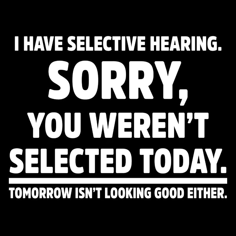 I Have Selective Hearing Sarcastic Humor Funny