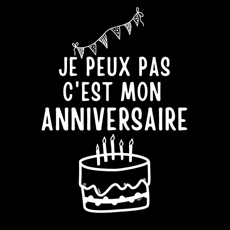 je peux pas c'est mon anniversaire