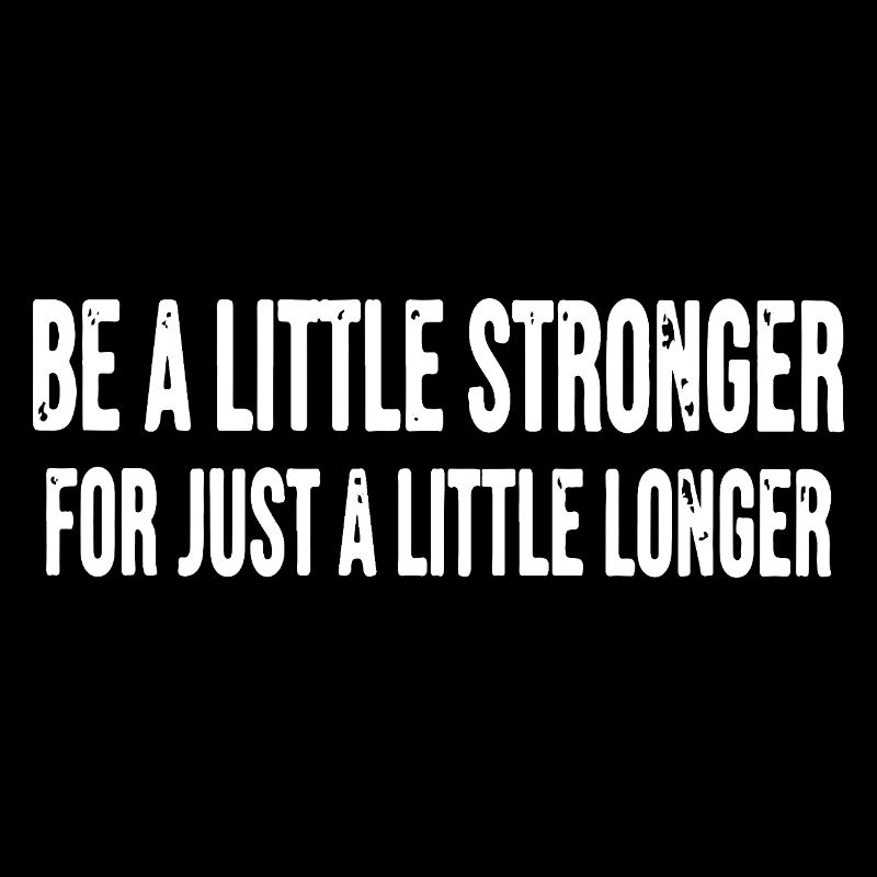 Sei ein bisschen länger ein bisschen stärker