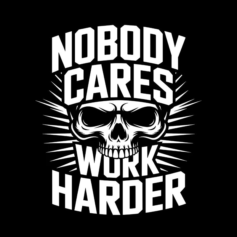 Nobody Cares Work Harder Skull