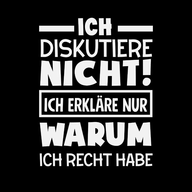 Ich diskutiere nicht – ich habe Recht