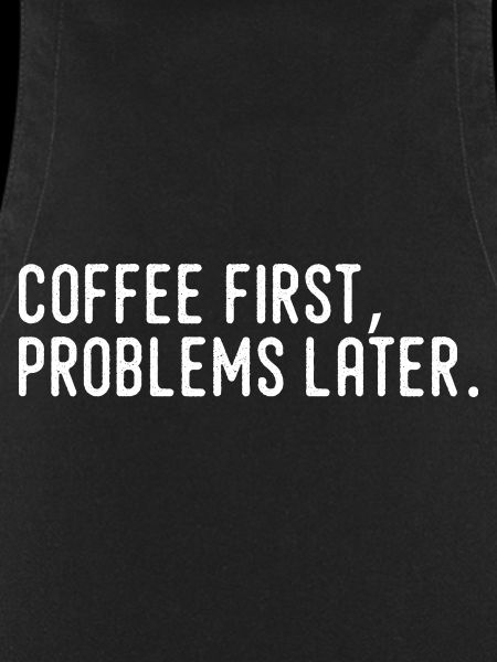 Coffee First Problems Later