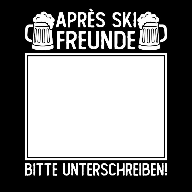 Apres Ski Freunde Bitte Unterschreiben