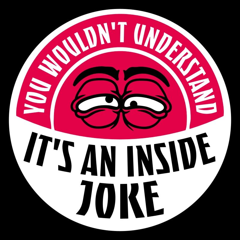 Vous ne comprendriez pas que c’est une blague d’initié