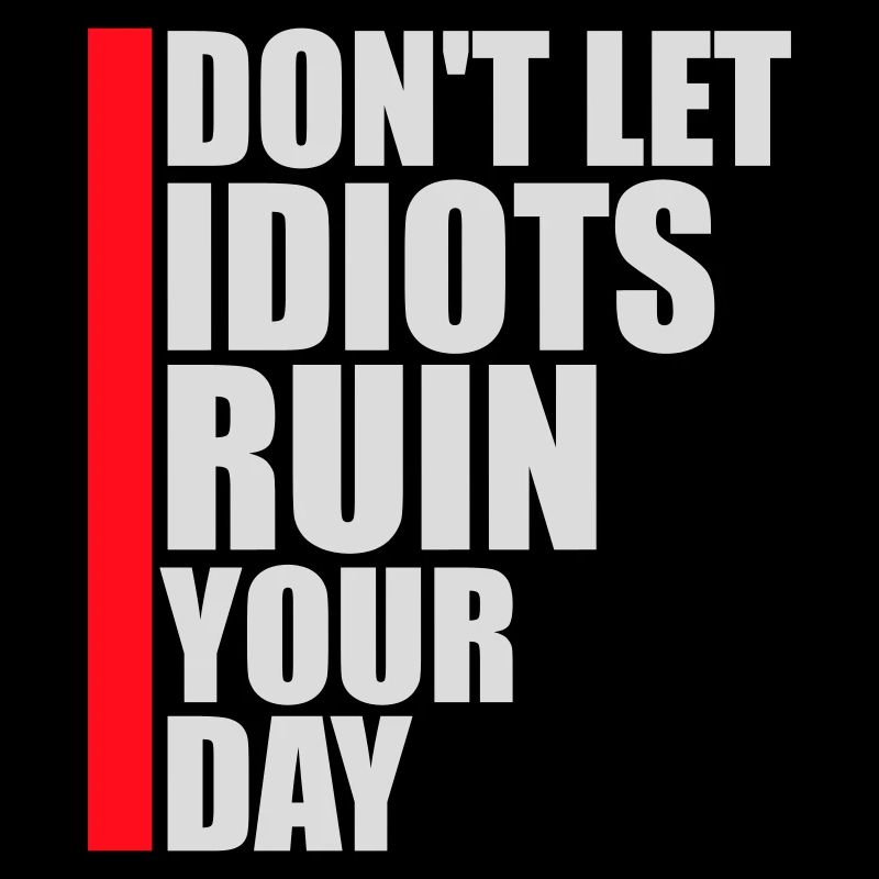 Don't Let Idiots Ruin Your Day Funny Sarcastic