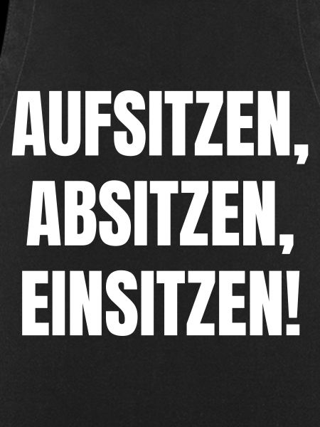 Aufsitzen, Absitzen, Einsitzen.