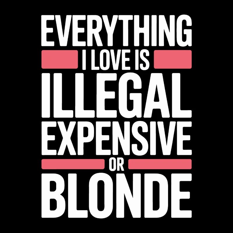 Everything I Love Illegal Expensive Blonde Männer