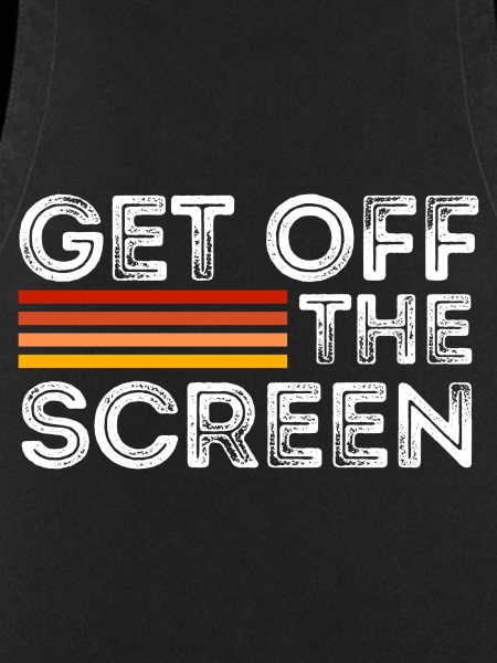 Get Off The Screen