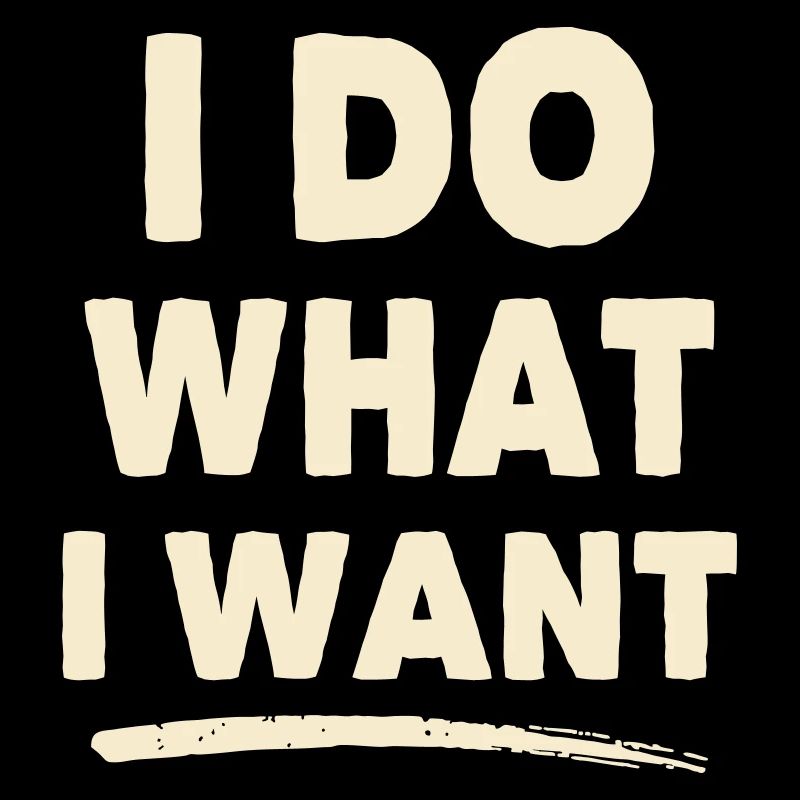 I Do What I Want – Statement Shirt