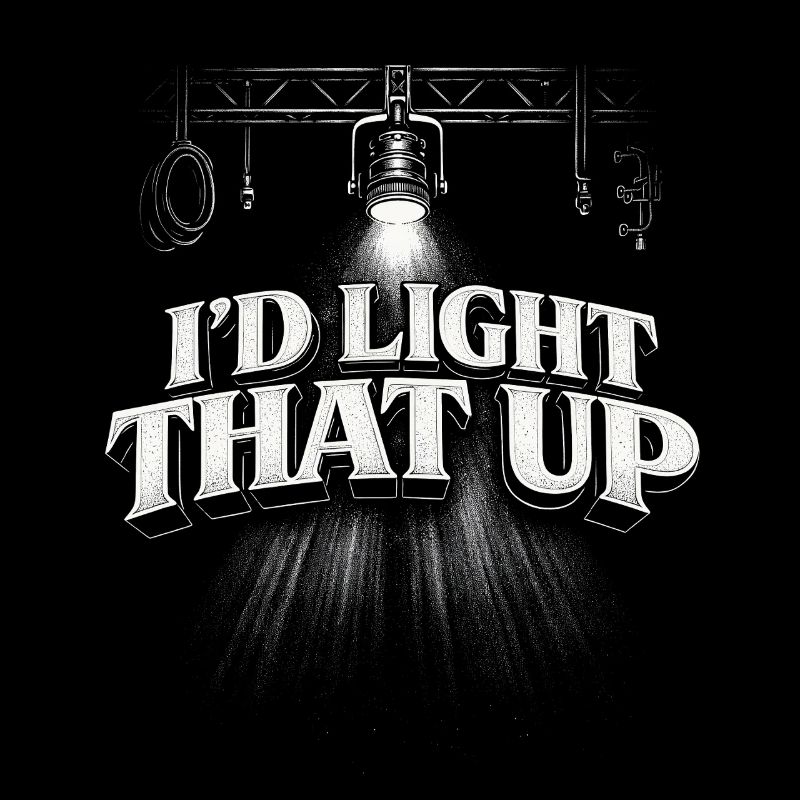 Lighting technician I'd Light That Up