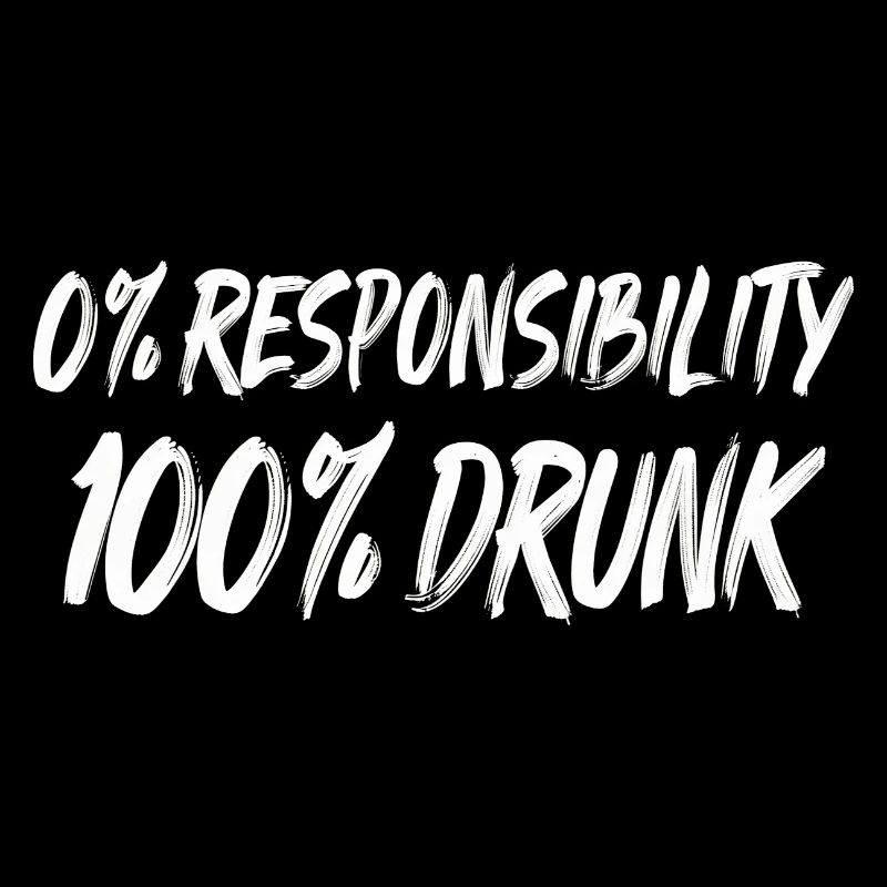 0% Responsibility 100% Drunk