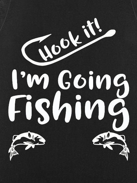 Hook It I'm Going Fishing 