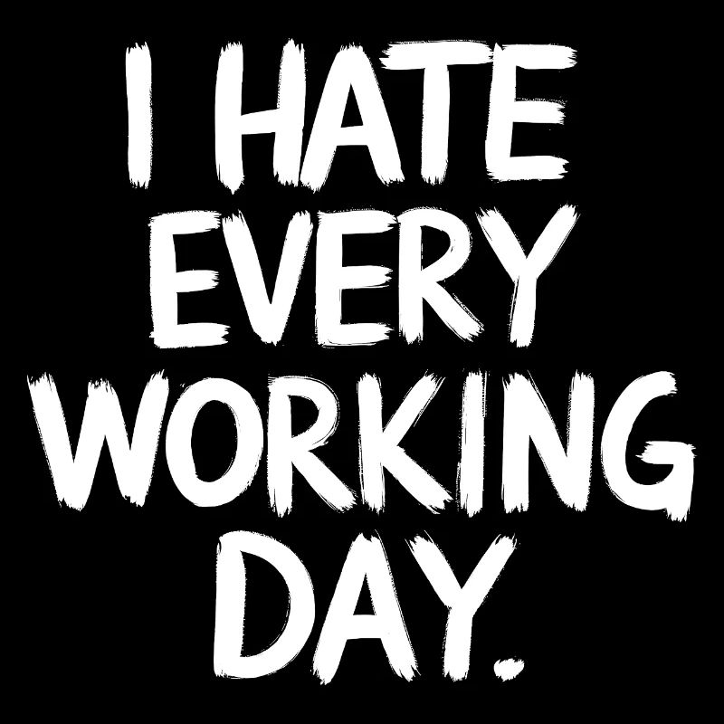 I Hate Every Working Day Spiritosa Funny