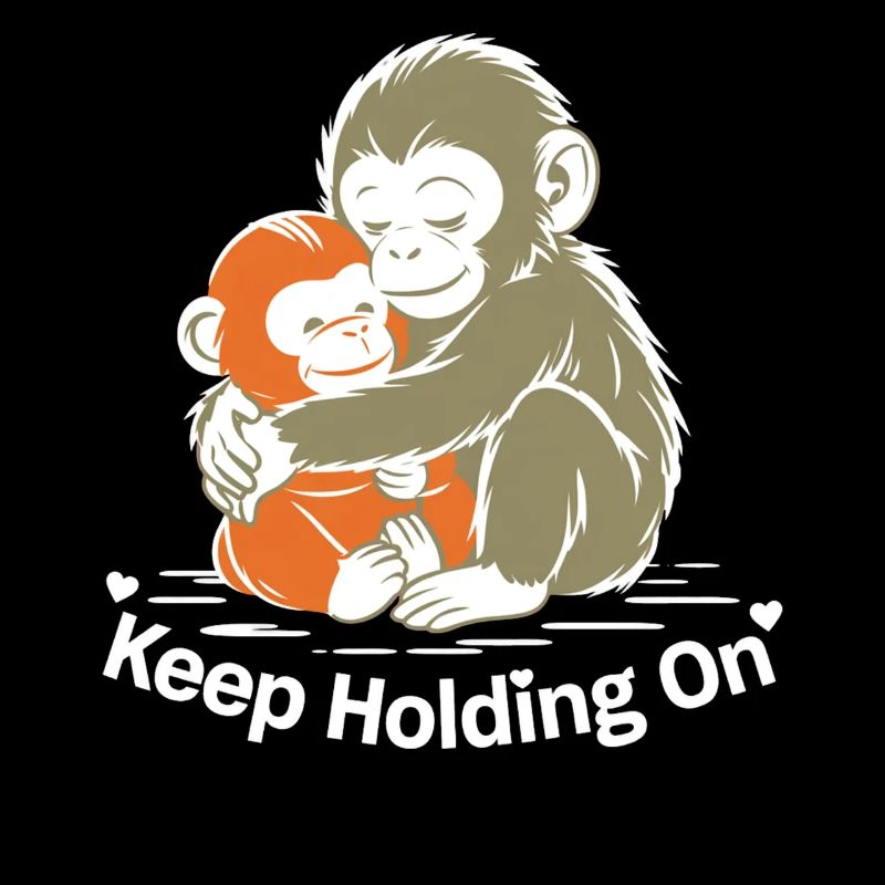 Continue de tenir bon, câlin de singe