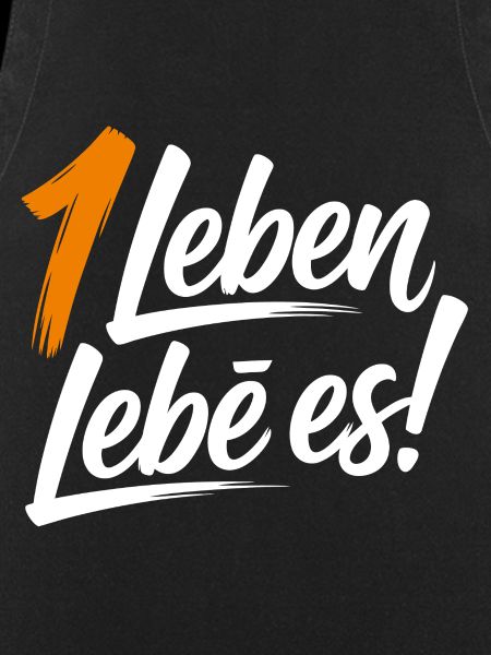 Ein Leben lebe es!