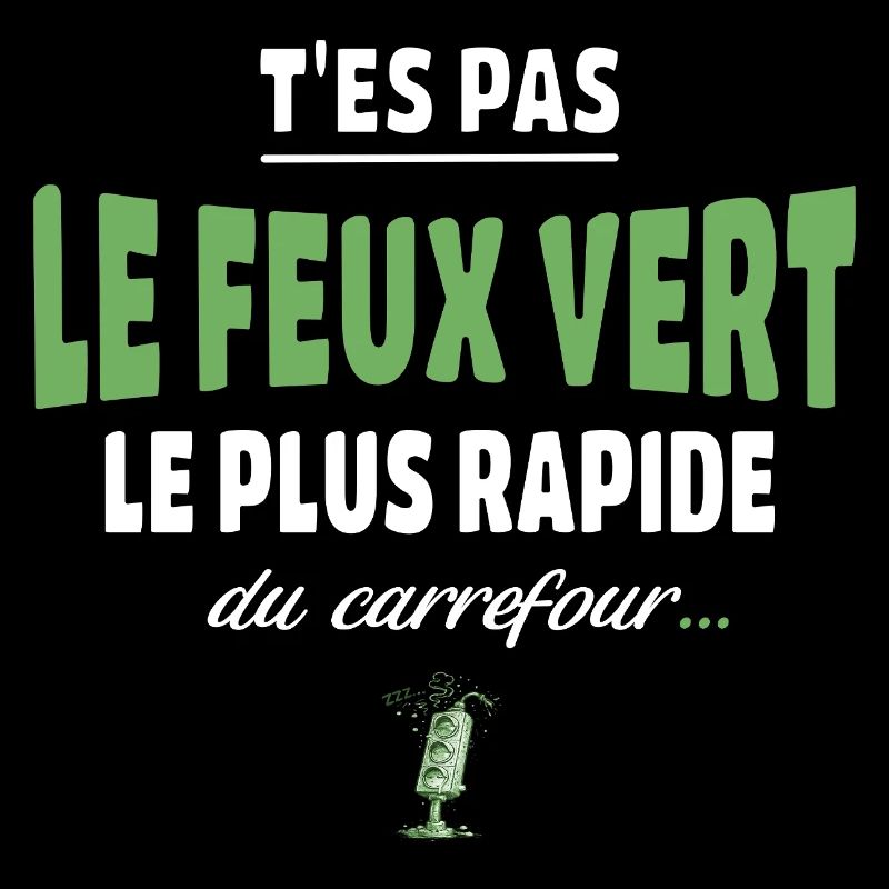 T’es pas le feu vert le plus rapide – Vanne