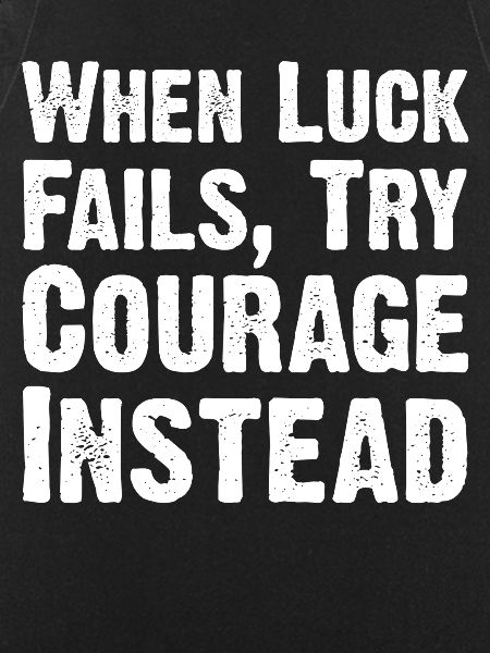 Courage Over Luck Quote Tee