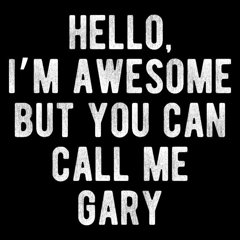 Hello I’m Awesome Call Me Gary Funny Quote