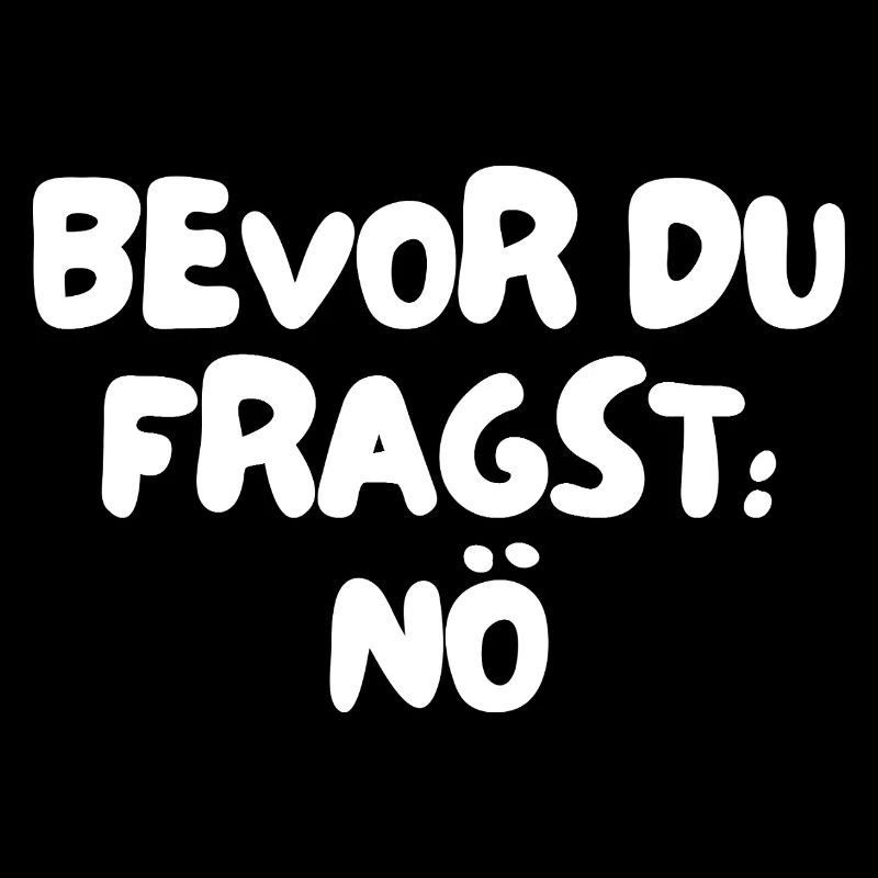 bevor du fragst: nö