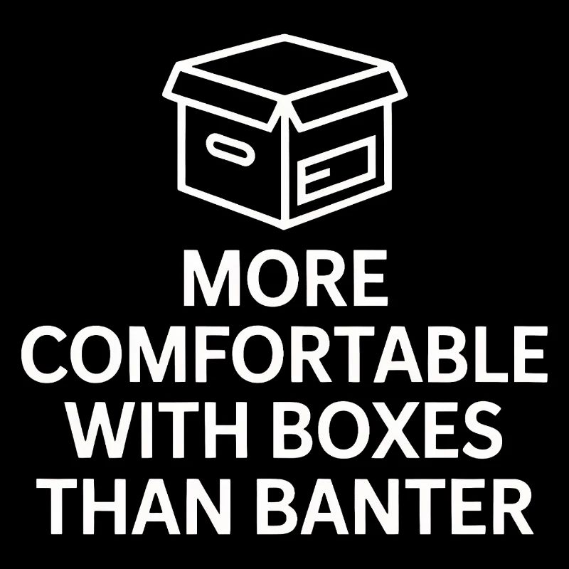 More Comfortable With Boxes Than Banter