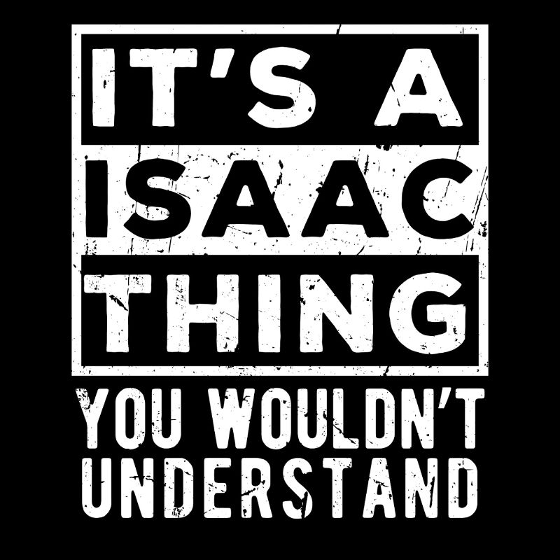 It’s A Isaac Thing You Wouldn’t Understand