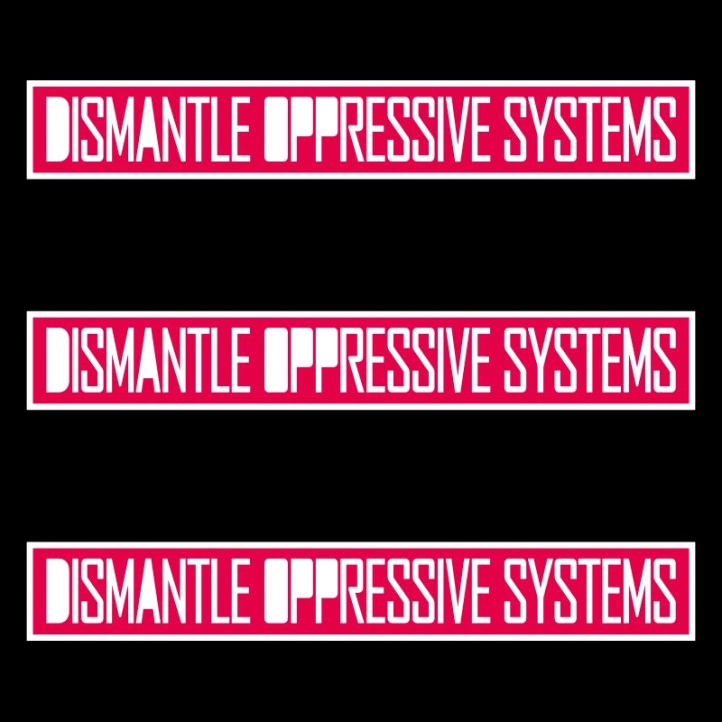 Dismantle Oppressive Systems Aktivismus Statement