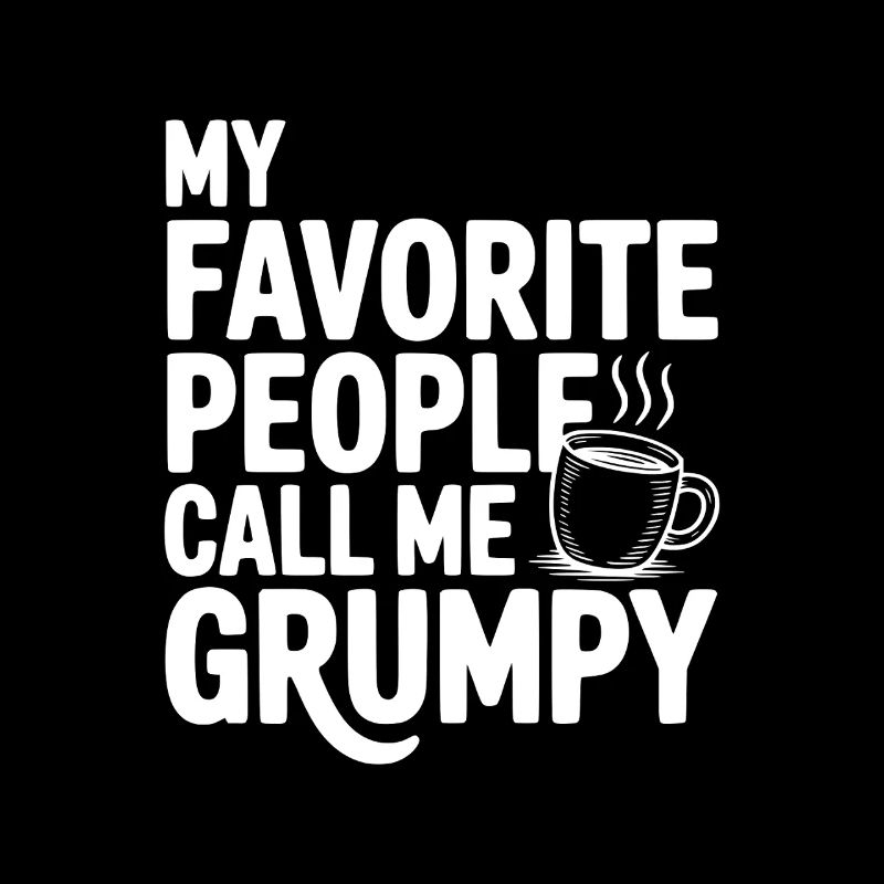 My Favorite People Call Me Grumpy