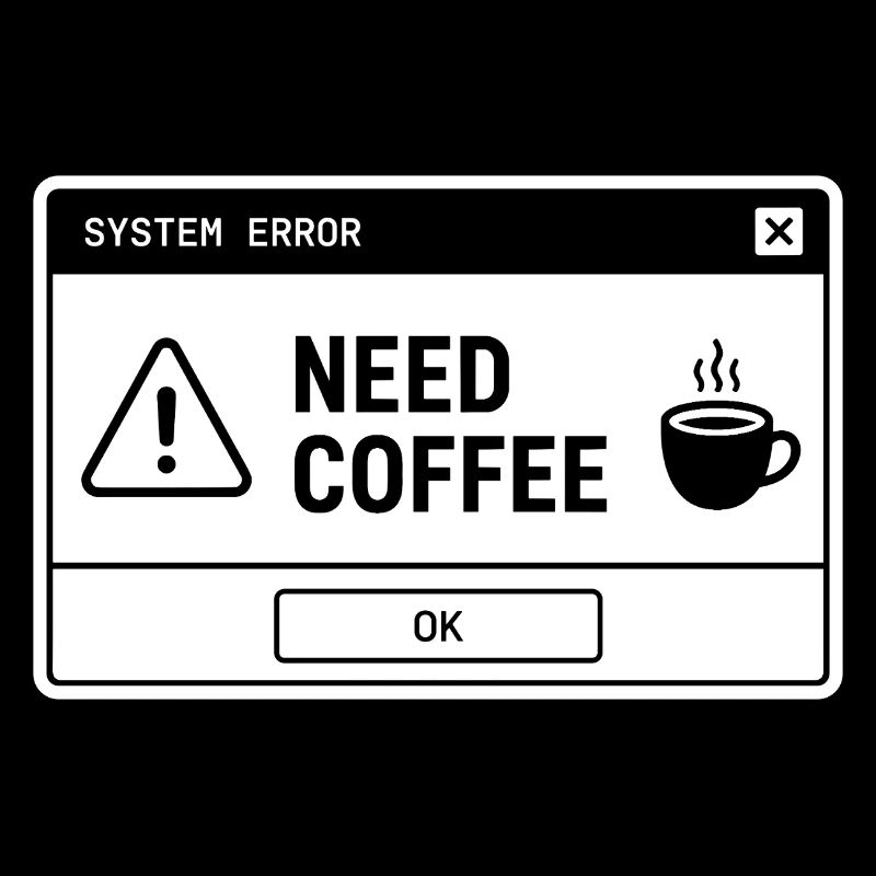 SYSTEM ⚠️ ERROR – NEED COFFEE