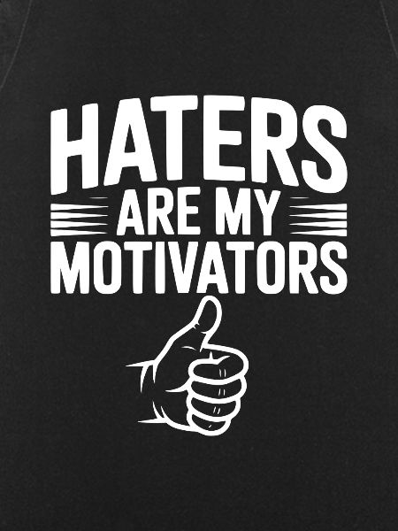Haters Are My Motivators
