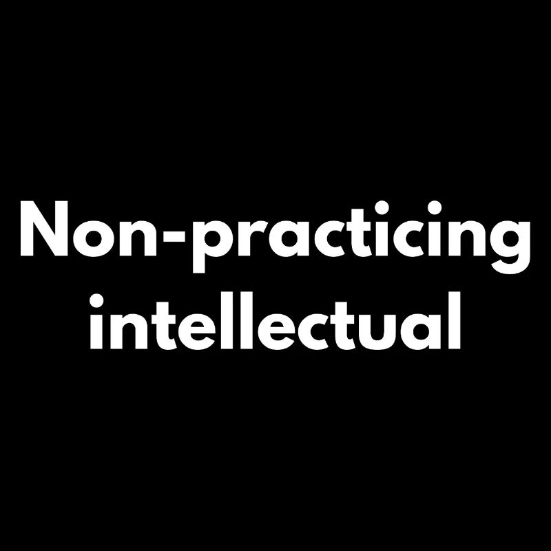 Non-Practicing Intellectual - Funny Academic