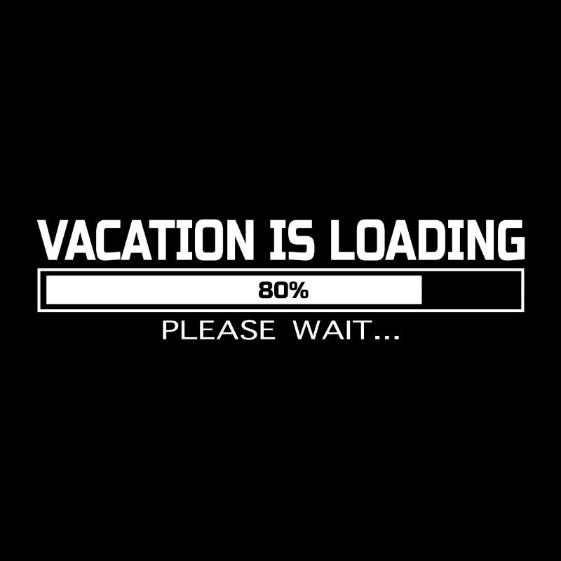 VACATION IS LOADING
