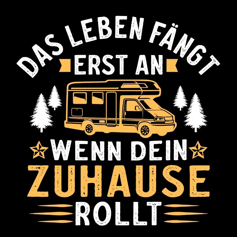 das leben fängt erst an wenn dein zuhause rollt