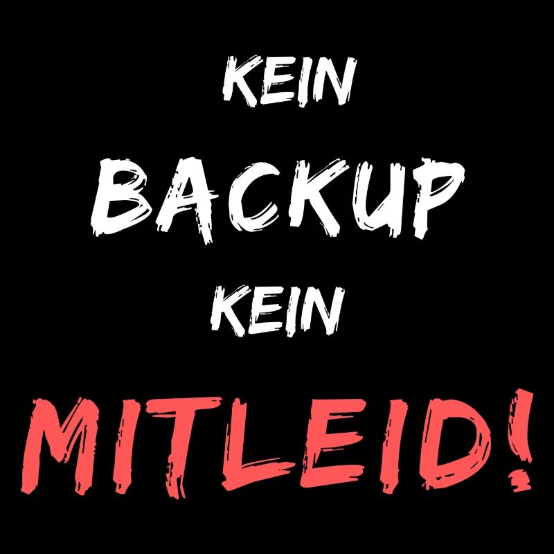 Kein Back-Up, Kein Mitleid! Witziger IT-Spruch