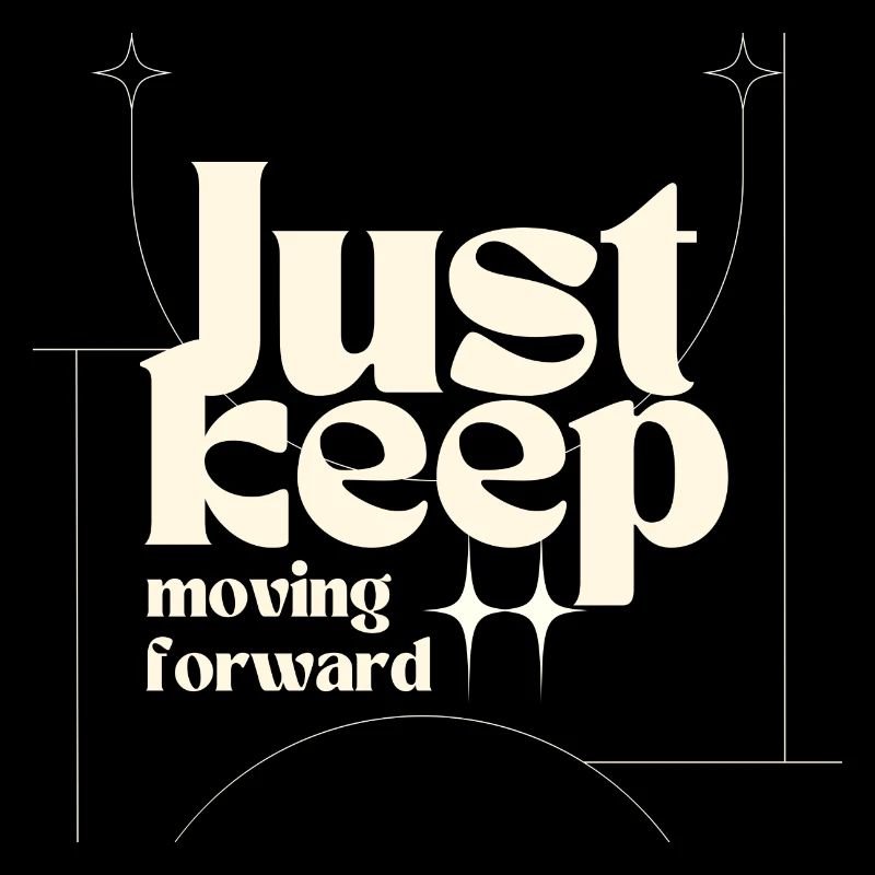 Just keep moving forward