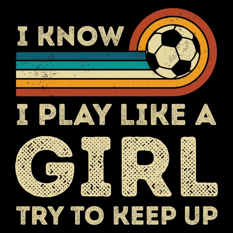 Ich spiele Fußball wie ein Mädchen Retro