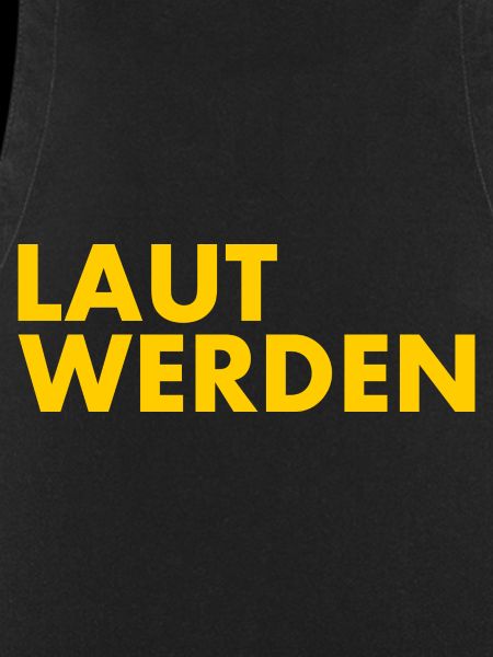Laut werden