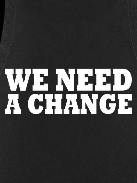 We need a change