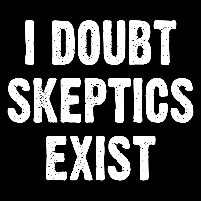 I Doubt Skeptics Exist