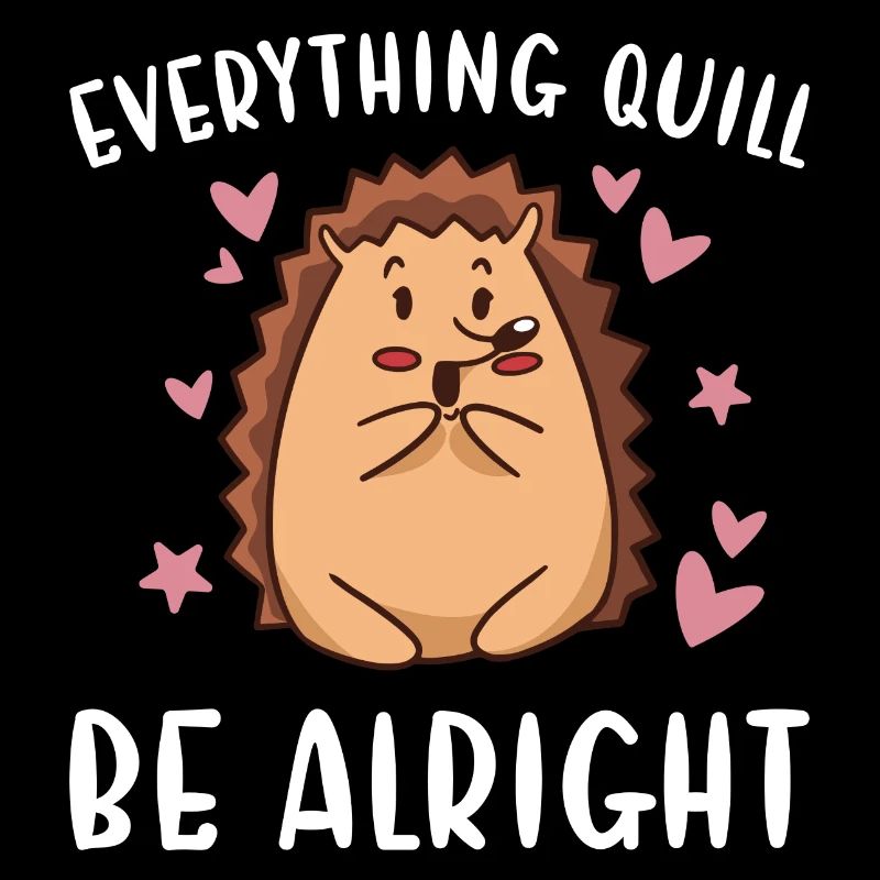 Hedgie Everything Quill Be Okay Hedgehog