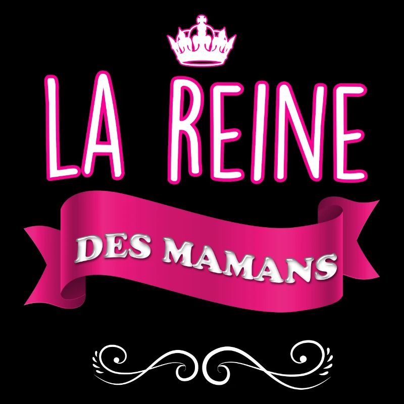 La Reine Des Mamans C'est Forcément Ma Maman