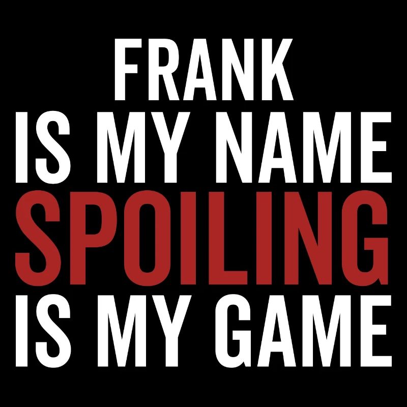 Frank is My Name Spoiling is My Game