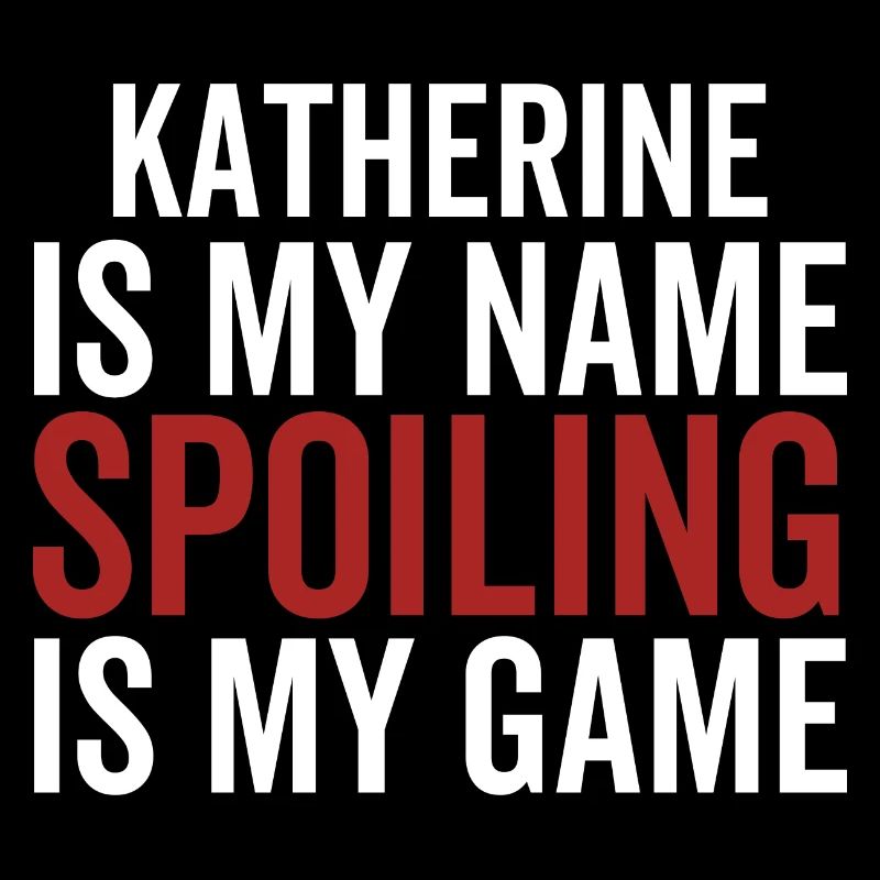 Katherine is My Name Spoiling is My Game
