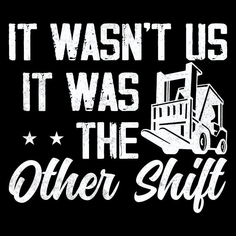 It wasn't us, it was The Other Shift Forklift Opera