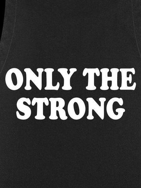 only the strong