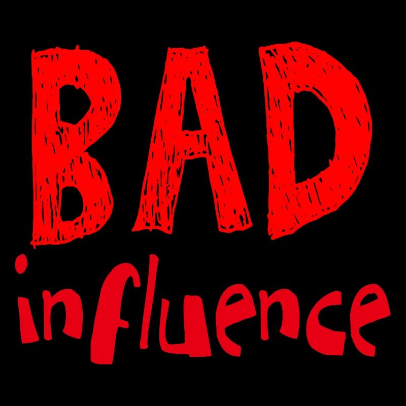 bad influence Bad Influence Humor Saying
