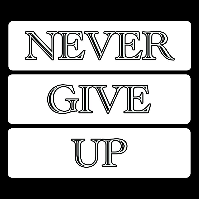 never give up