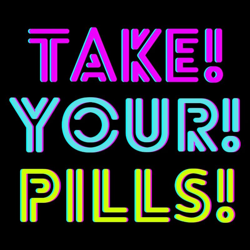TAKE! YOUR! PILLS! neon