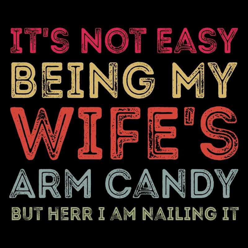 It's Not Easy Being My Wife's Arm Candy Retro
