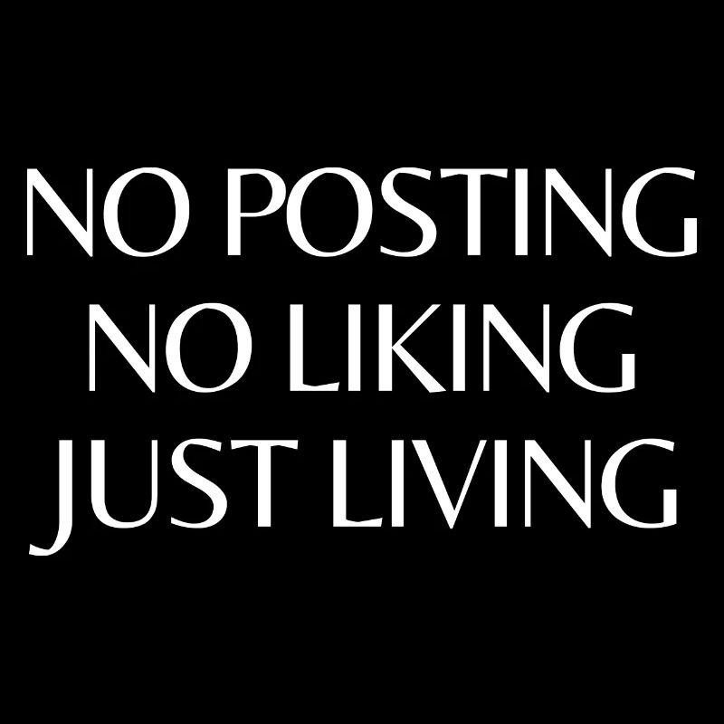 Pas d’affichage. Je n’aime pas. juste vivre. Pas de réseaux sociaux