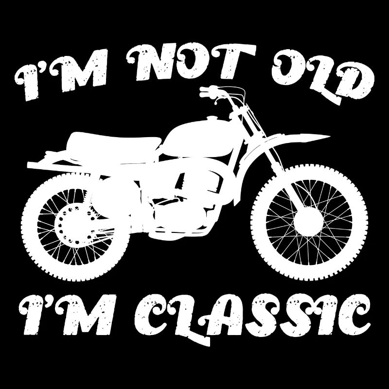 I'm not old I'm Classic